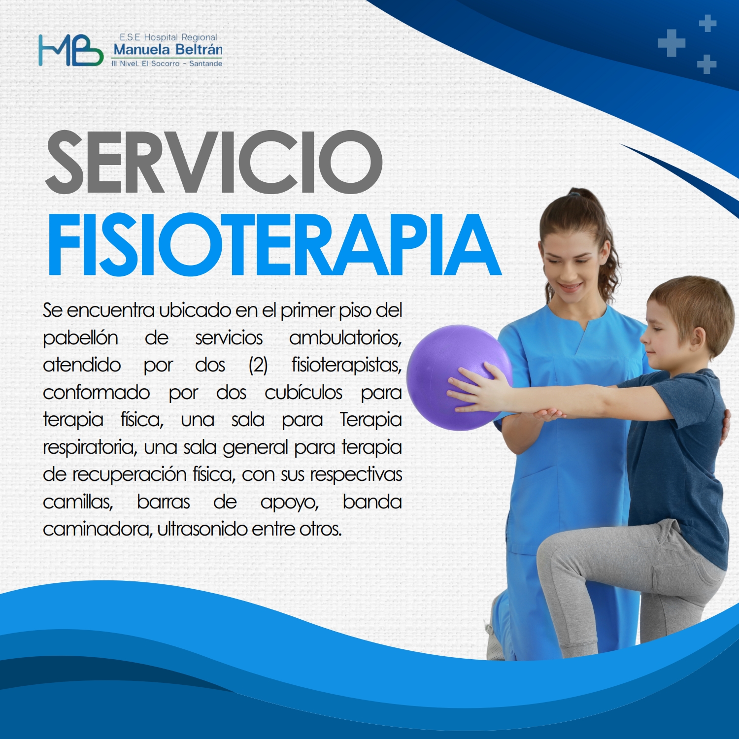 Se encuentra ubicado en el primer piso del pabellón de servicios ambulatorios, atendido por dos (2) fisioterapistas, conformado por dos cubículos para terapia física, una sala para Terapia respiratoria, una sala general para terapia de recuperación física, con sus respectivas camillas, barras de apoyo, banda caminadora, ultrasonido entre otros